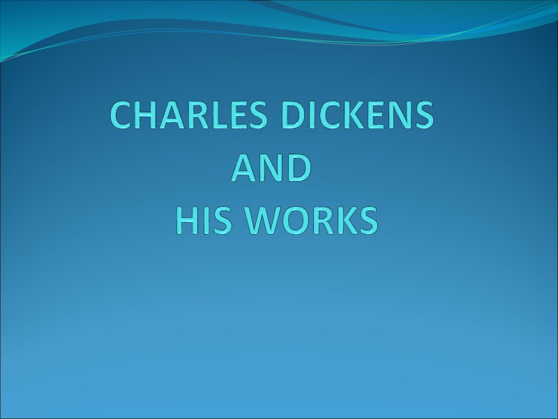 CHARLES DICKENS  AND  HIS WORKS